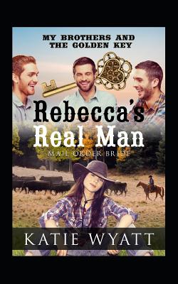 Rebecca's Real Man By Katie Wyatt Cover Image