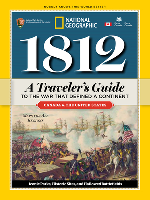 1812: A Traveler's Guide to the War That Defined a Continent: A Traveler's Guide to the War That Defined a Continent By National Geographic Cover Image