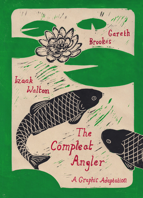The Compleat Angler: A Graphic Adaptation By Gareth Brookes, Izaak Walton Cover Image