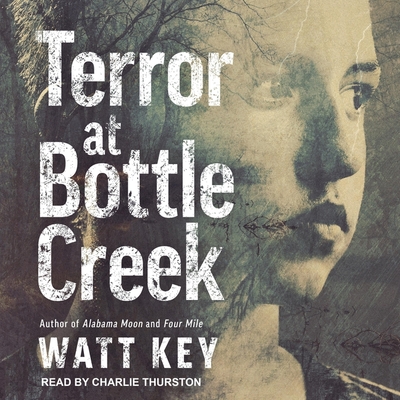 Terror at Bottle Creek Lib/E By Watt Key, Charlie Thurston (Read by) Cover Image