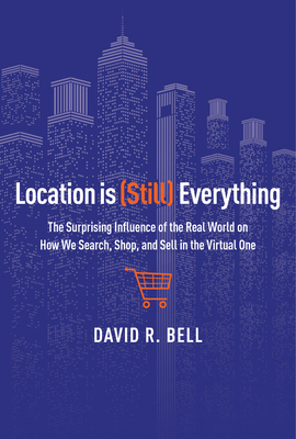 Location Is (still) Everything: The Surprising Influence of the Real World on How We Search, Shop, and Sell in the Virtual One Cover Image