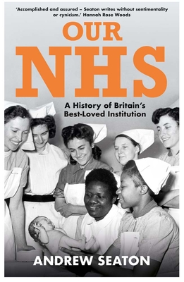 Our NHS: A History of Britain's Best Loved Institution By Andrew Seaton Cover Image