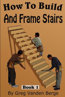How To Frame And Build Stairs By Greg Vanden Berge Cover Image
