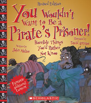 You Wouldn't Want to Be a Pirate's Prisoner! (Revised Edition) (You Wouldn't Want to…: History of the World) (You Wouldn't Want to...: History of the World)