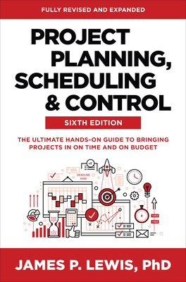 Project Planning, Scheduling, and Control, Sixth Edition: The Ultimate Hands-On Guide to Bringing Projects in on Time and on Budget Cover Image