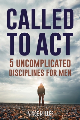 Called to Act: 5 Uncomplicated Disciplines for Men Cover Image