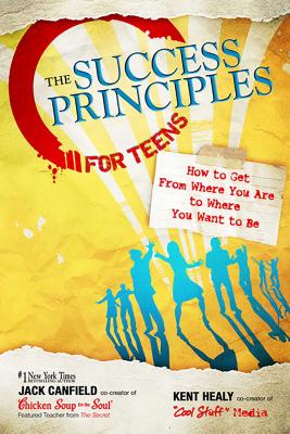 The Success Principles for Teens: How to Get From Where You Are to Where You Want to Be Cover Image