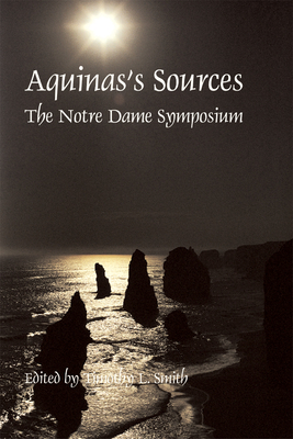 Aquinas's Sources: Notre Dame Symposium By Timothy L. Smith Cover Image