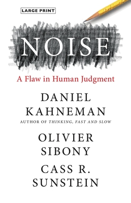 Noise: A Flaw in Human Judgment By Daniel Kahneman, Olivier Sibony, Cass R. Sunstein Cover Image
