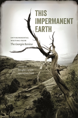 This Impermanent Earth: Environmental Writing from the Georgia Review (Georgia Review Books) By Douglas Carlson (Editor), Soham Patel (Editor) Cover Image
