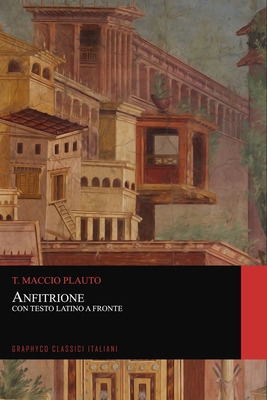 Anfitrione. Con Testo Latino a Fronte (Graphyco Classici Italiani) By Graphyco Classici (Editor), Giuseppe Rigutini (Translator), Temistocle Gradi (Translator) Cover Image