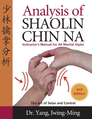 Analysis of Shaolin Chin Na: Instructors Manual for All Martial Art Styles