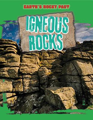 Igneous Rocks (Earth's Rocky Past) By Richard Spilsbury Cover Image