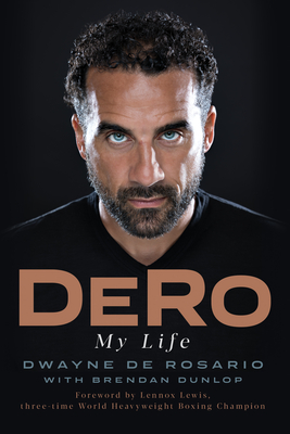 Dero: My Life By Dwayne de Rosario, Brendan Dunlop (With), Lennox Lewis (Foreword by) Cover Image