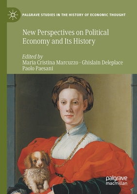 New Perspectives on Political Economy and Its History (Palgrave Studies in the History of Economic Thought) By Maria Cristina Marcuzzo (Editor), Ghislain Deleplace (Editor), Paolo Paesani (Editor) Cover Image