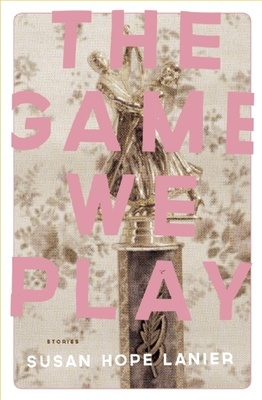 The Game We Play By Susan Hope Lanier Cover Image