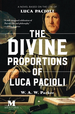 The Divine Proportions of Luca Pacioli: A Novel Based on the Life of Luca Pacioli Cover Image