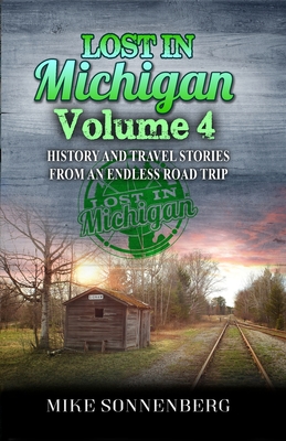 Lost In Michigan Volume 4: History and Travel Stories from an Endless Road Trip Cover Image