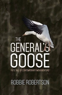 The General's Goose: Fiji's Tale of Contemporary Misadventure Cover Image