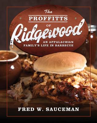The Proffitts of Ridgewood: An Appalachian Family's Life in Barbecue (Food and the American South)
