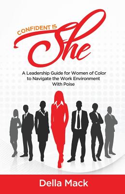 Confident Is She: A Leadership Guide for Women of Color to Navigate the Work Environment with Poise
