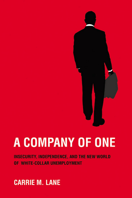 A Company of One: Insecurity, Independence, and the New World of White-Collar Unemployment Cover Image