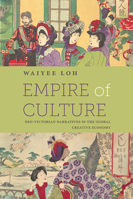 Empire of Culture: Neo-Victorian Narratives in the Global Creative Economy (SUNY Series) Cover Image