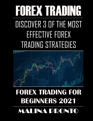 Forex Trading: Discover 3 Of The Most Effective Forex Trading Strategies: Forex Trading For Beginners 2021 Cover Image