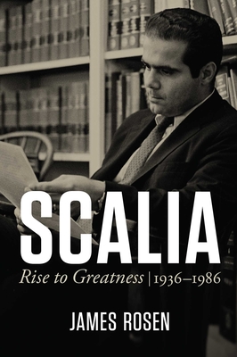 Scalia: Rise to Greatness, 1936 to 1986 By James Rosen Cover Image