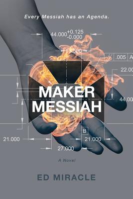 Maker Messiah: A Science Fiction Thriller By Ed Miracle Cover Image