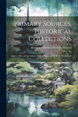 Primary Sources, Historical Collections: Japan, a Record in Colour, With a Foreword by T. S. Wentworth Cover Image
