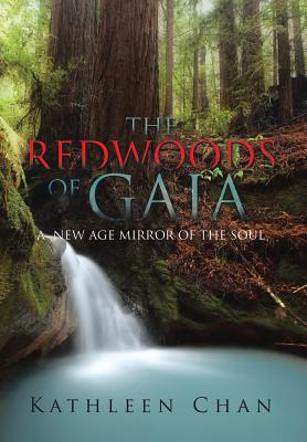 The Redwoods of Gaia: A New Age Mirror of the Soul By Kathleen Chan Cover Image