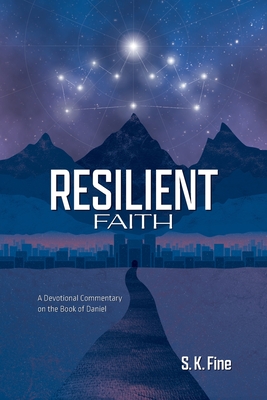 Resilient Faith: A Devotional Commentary on the Book of Daniel Cover Image