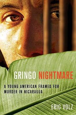 Gringo Nightmare A Young American Framed For Murder In Nicaragua Hardcover The Elliott Bay