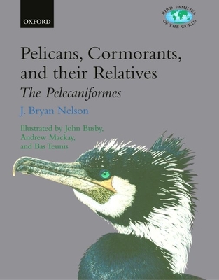 Pelicans, Cormorants, and Their Relatives: The Pelecaniformes (Bird Families of the World #17)