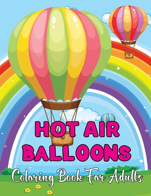 Hot Air Balloons Coloring Book For Adults: Stress Relieving Hot Air Ballons Coloring Page For Adults Relaxation - 30 Page To Color.Vol-1 By Alex McCain Cover Image
