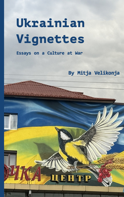 Ukrainian Vignettes: Essays on a Culture at War By Mitja Velikonja Cover Image