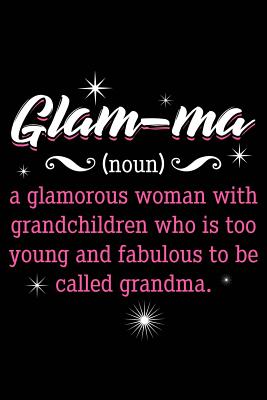 Glam-Ma = Glamourous Grandma: Notebook for Grandmother Grand-Mother Mother's Day Birthday Valentine 6x9 in Dotted Cover Image