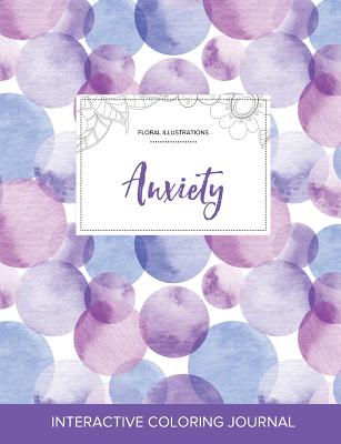 Adult Coloring Journal: Anxiety (Floral Illustrations, Purple Bubbles) Cover Image