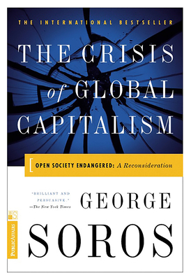 The Crisis Of Global Capitalism: Open Society Endangered By George Soros Cover Image