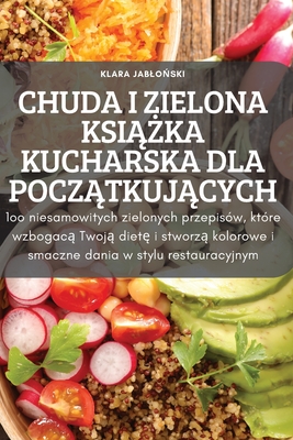 Chuda I Zielona KsiĄŻka Kucharska Dla PoczĄtkujĄcych By Klara JabloŃski Cover Image