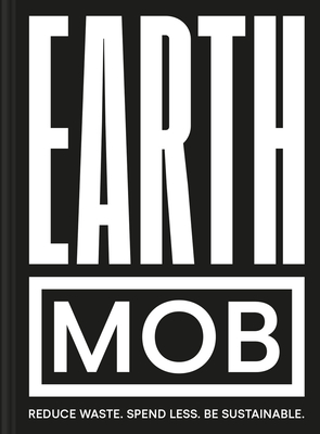 Earth MOB: Reduce waste. Spend less. Be sustainable. By Ben Lebus Cover Image