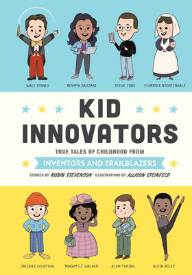 Kid Innovators: True Tales of Childhood from Inventors and Trailblazers (Kid Legends #7) By Robin Stevenson, Allison Steinfeld (Illustrator) Cover Image