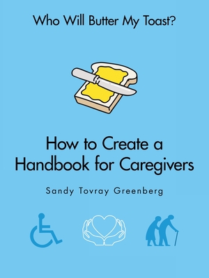 Who Will Butter My Toast?: How to Create a Handbook for Caregivers Cover Image
