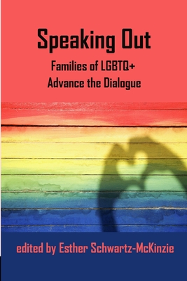 Speaking Out: Families of LGBTQ+ Advance the Dialogue By Esther Schwartz-McKinzie (Editor) Cover Image