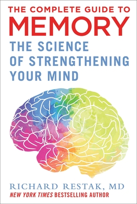 The Complete Guide to Memory: The Science of Strengthening Your Mind By Richard Restak Cover Image