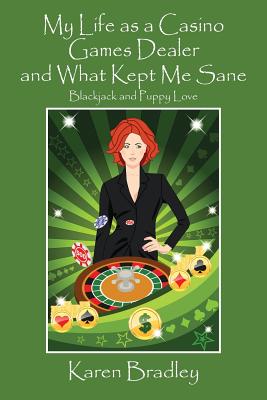 My Life as a Casino Games Dealer and What Kept Me Sane: Blackjack and Puppy Love By Karen Bradley Cover Image