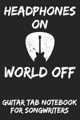 Headphones on World Off: Guitar Tab Notebook for Guitarists and Songwriters - Grey By B. a. Rockstar Cover Image