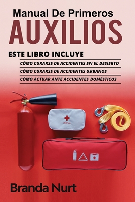 Manual de Primeros Auxilios: Este libro incluye: Cómo curarse de accidentes en el desierto + Cómo curarse de accidentes urbanos + Cómo actuar ante By Branda Nurt Cover Image