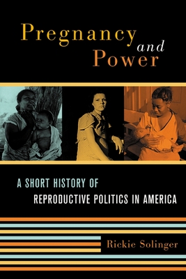 Pregnancy and Power: A Short History of Reproductive Politics in America By Rickie Solinger Cover Image
